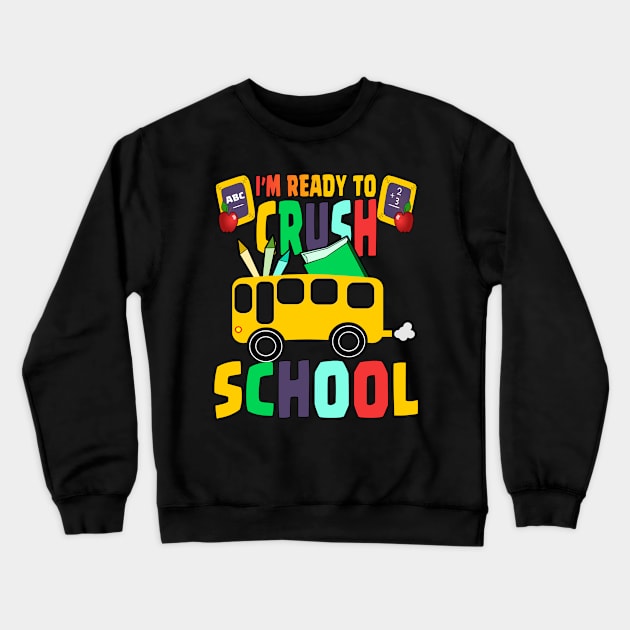 I'M READY TO CRUSH SCHOOL Crewneck Sweatshirt by Ardesigner